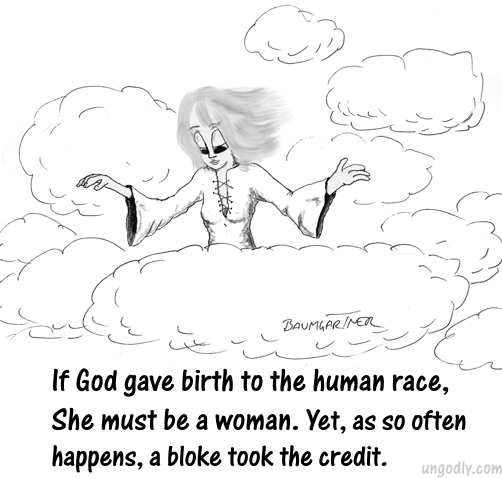 If God gave birth to the human race, she must be a woman.