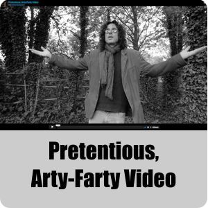Video link: Pretentious, Arty-Farty Video