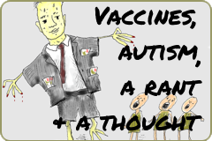 Link to: Vaccines, autism, a rant and an idea